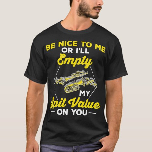Be Nice Or Ix27ll Empty My Spit Value on You Shirt