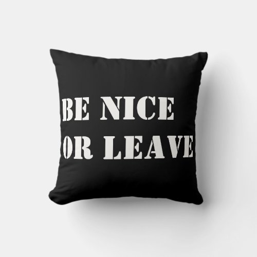 Be nice or leave _ decorative throw pillow