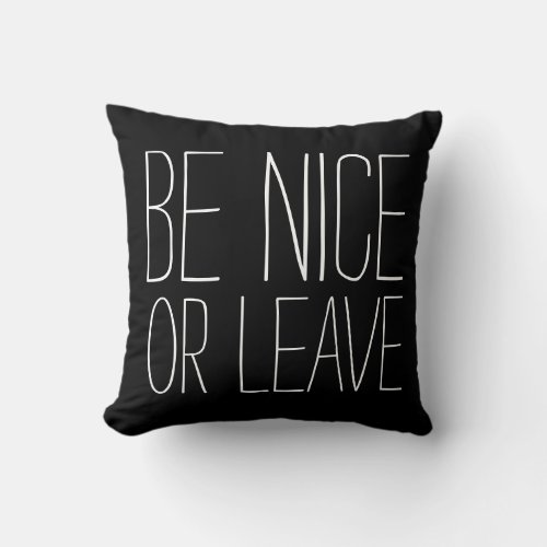 BE NICE OR LEAVE _ pillow