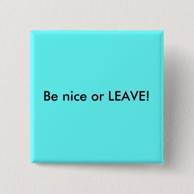 Be nice or LEAVE! Pinback Button (Front)