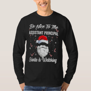 Be Nice To Assistant Principal Santa Is Watching X T-Shirt