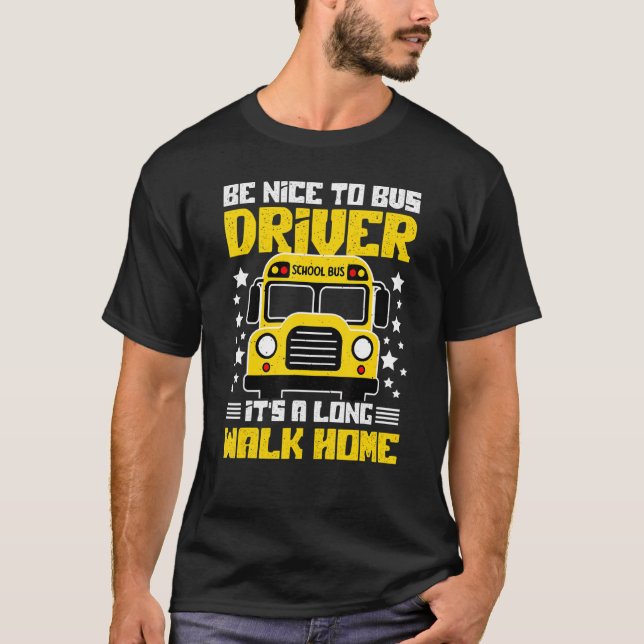 Be Nice to Bus Driver  Back to School Bus Driver T-Shirt (Front)