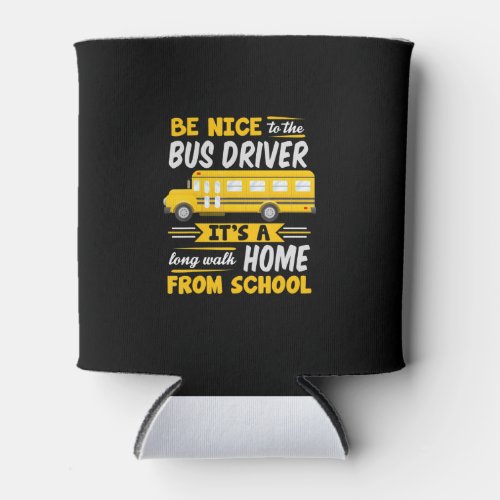 be nice to  bus driver funny school bus driver can cooler