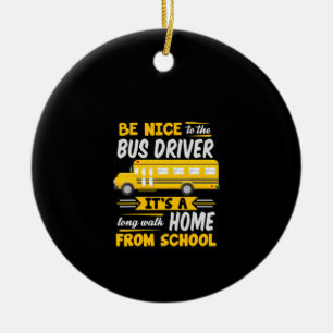 be nice to  bus driver funny school bus driver ceramic ornament