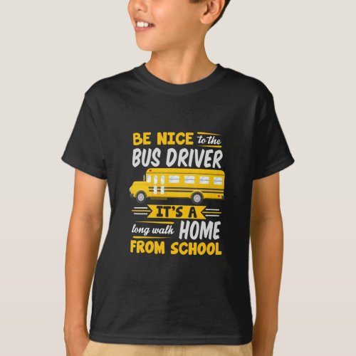 be nice to  bus driver funny school bus driver T_Shirt