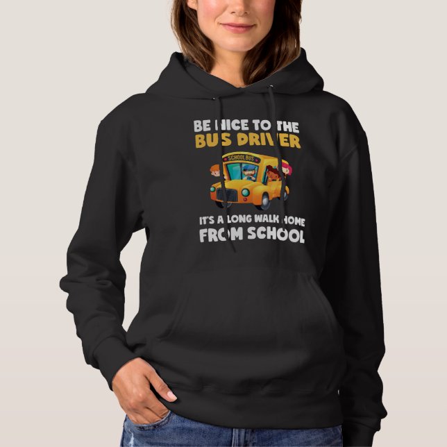 Be Nice To Bus Driver School Bus Driver Men Women Hoodie (Front)
