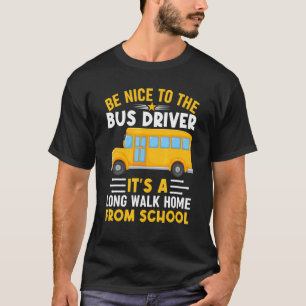 Be Nice To Bus Driver School Bus Driver Men Women T-Shirt