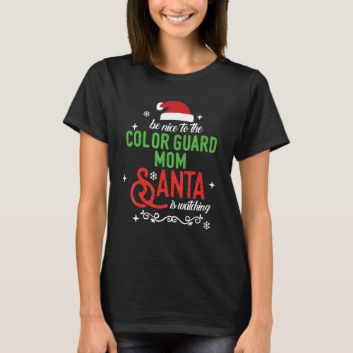 Be Nice to Color Guard Mom Christmas Santa is Watc T_Shirt