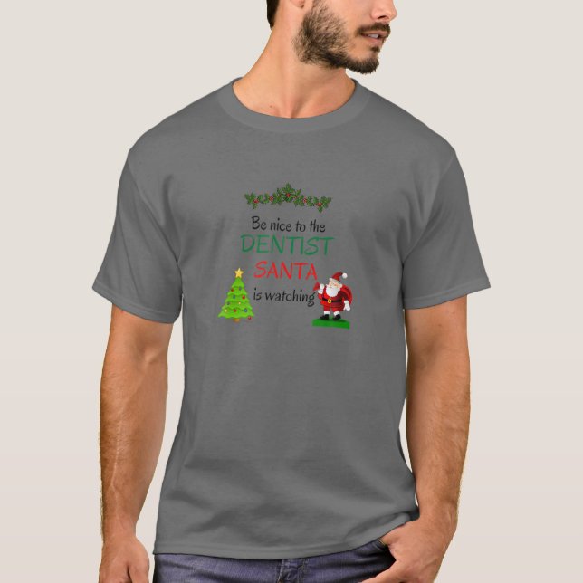 Be Nice To Dentist Santa Watchin - Funny Dental Ch T-Shirt (Front)