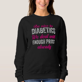 Be Nice To Diabetics  T1d Type 1 Diabetes Awarenes Sweatshirt