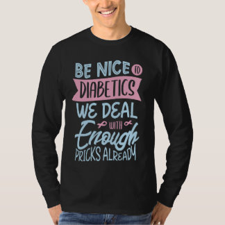 Be nice to diabetics we deal with enough pricks al T-Shirt
