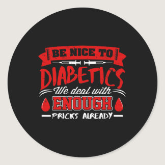 Be Nice To Diabetics We Deal With Pricks Already  Classic Round Sticker