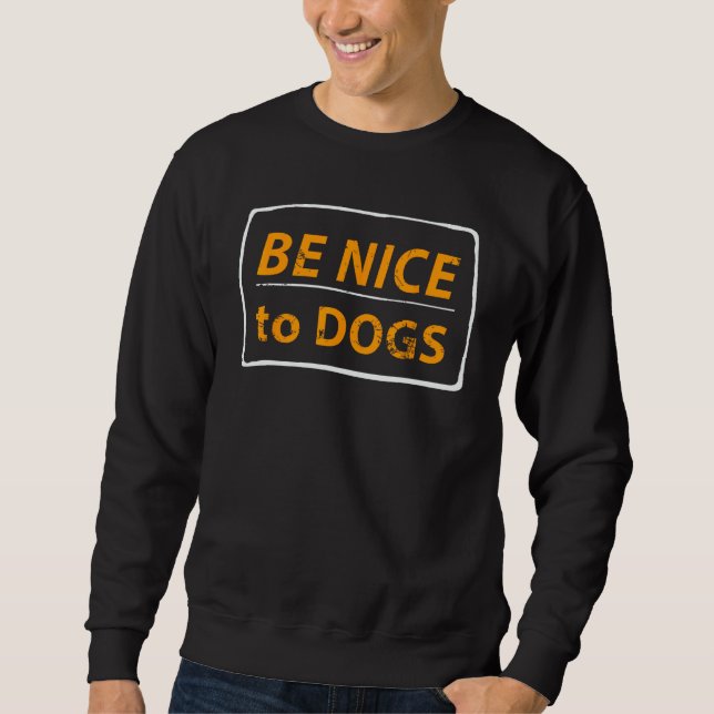 Be Nice To Dogs  Dog Sweatshirt (Front)
