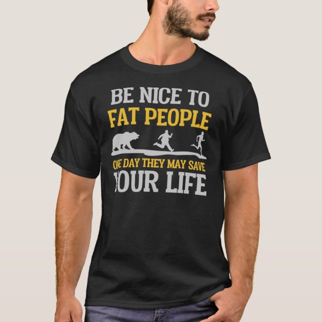 Be Nice To Fat People They May Save Your Life Clas T-Shirt (Front)