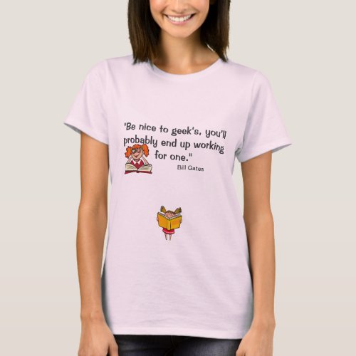 Be nice to Girl Geeks _ entrepreneur quotes T_Shirt