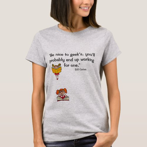 Be nice to Girl Geeks _ entrepreneur quotes T_Shirt