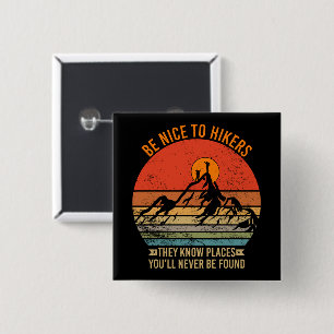 Be Nice to Hikers They Know Places Funny Hiking Button