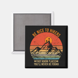 Be Nice to Hikers They Know Places Funny Hiking Magnet