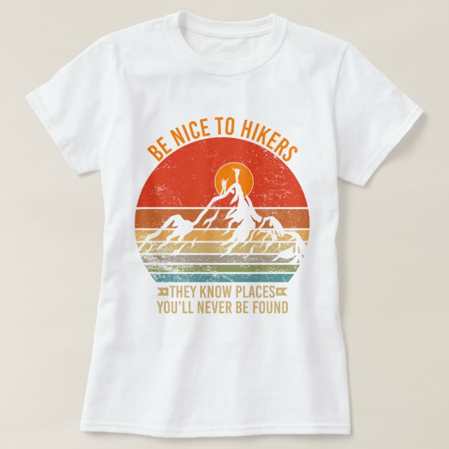 Be Nice to Hikers They Know Places Funny Hiking T-Shirt (Design Front)