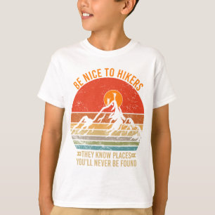 Be Nice to Hikers They Know Places Funny Hiking T-Shirt