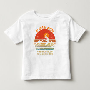 Be Nice to Hikers They Know Places Funny Hiking Toddler T-shirt