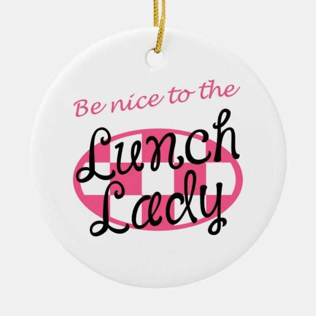 BE NICE TO LUNCH LADY CERAMIC ORNAMENT (Front)