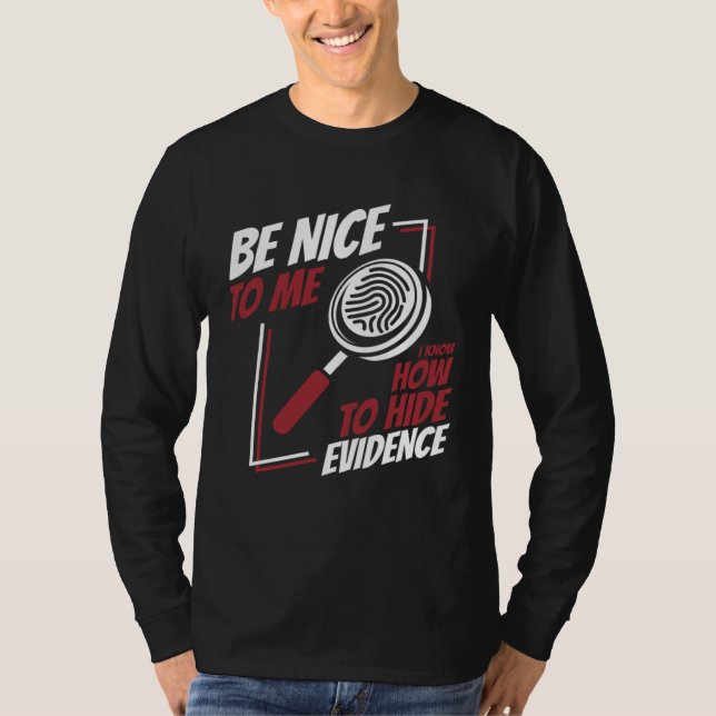 Be Nice To Me Digital Forensics Science Forensic S T-Shirt (Front)