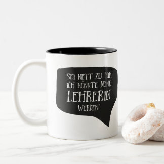 Be nice to me, I could be your teacher. Two-Tone Coffee Mug
