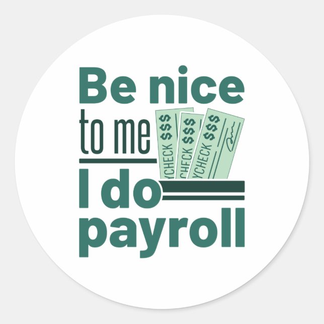 Be Nice to Me I Do Payroll Classic Round Sticker (Front)