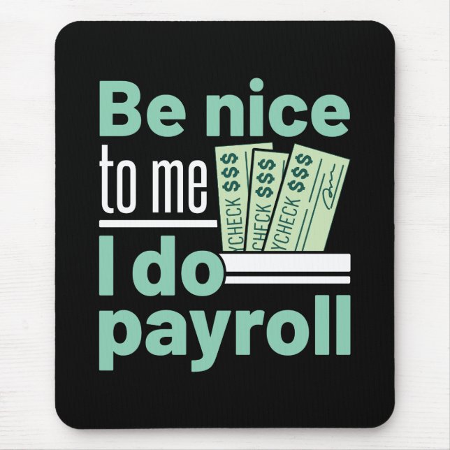 Be Nice to Me I Do Payroll Funny Clerk Manager Mouse Pad (Front)