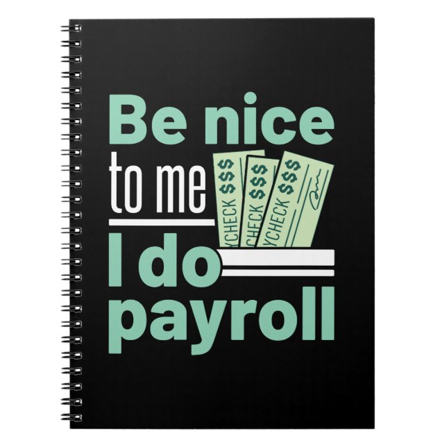 Be Nice to Me I Do Payroll Funny Clerk Manager Notebook (Front)