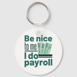 Be Nice to Me I Do Payroll Keychain
