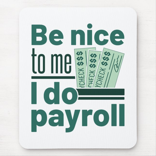 Be Nice to Me I Do Payroll Mouse Pad (Front)