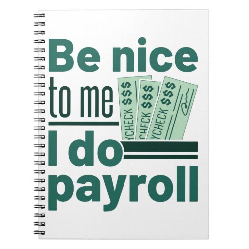 Be Nice to Me I Do Payroll Notebook