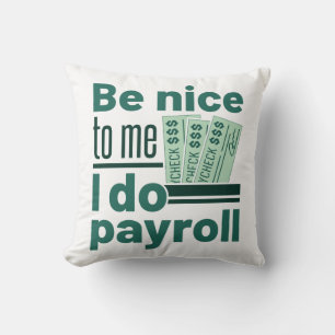 Be Nice to Me I Do Payroll Throw Pillow