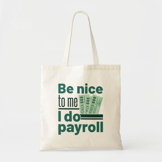 Be Nice to Me I Do Payroll Tote Bag (Front)