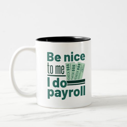 Be Nice to Me I Do Payroll Two_Tone Coffee Mug