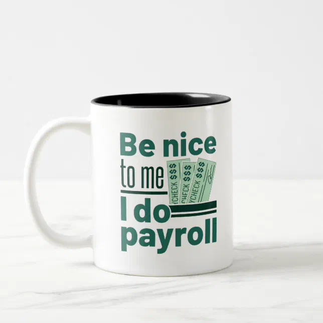 Be Nice to Me I Do Payroll Two-Tone Coffee Mug | Zazzle