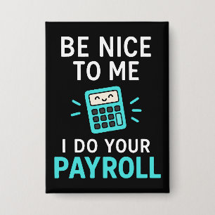 Be nice to me - I do your payroll Button