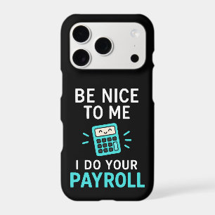 Be nice to me - I do your payroll iPhone 17 Pro Case