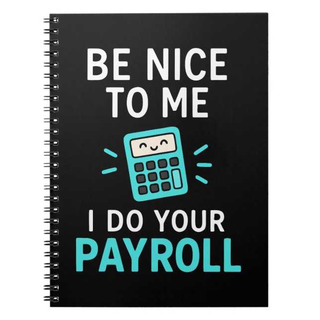 Be nice to me - I do your payroll Notebook (Front)
