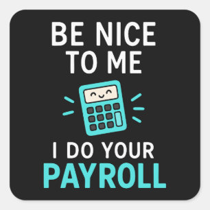 Be nice to me - I do your payroll Square Sticker