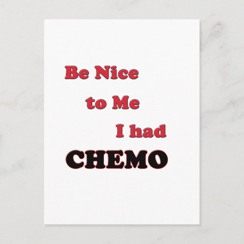 Be Nice to Me  I had Chemo Postcard