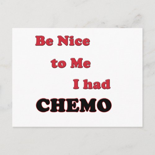 Be Nice to Me  I had Chemo Postcard