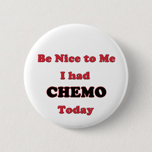 Be Nice to Me I had Chemo Today Pinback Button