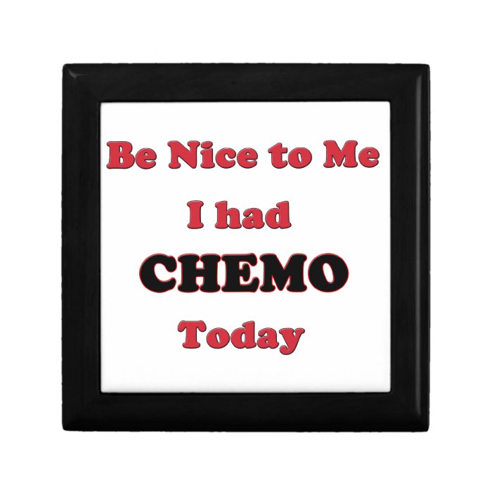 Be Nice to Me I had Chemo Today Trinket Boxes
