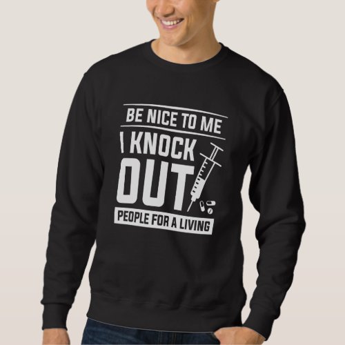 Be Nice To Me I Knock Out People For A Living For  Sweatshirt