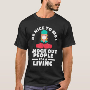 Be Nice To Me I Knock Out People For A Living For T-Shirt