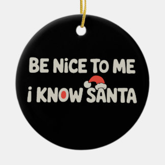 Be Nice To Me I Know Santa Christmas Xmas Holiday Ceramic Ornament