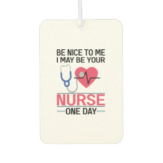 Be Nice To Me I May Be Your Nurse One Day Nurse St Air Freshener